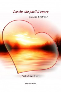 Lascia che parli il cuore, seconda edizione, pubblicazione Edith Edizioni e Lulu Press